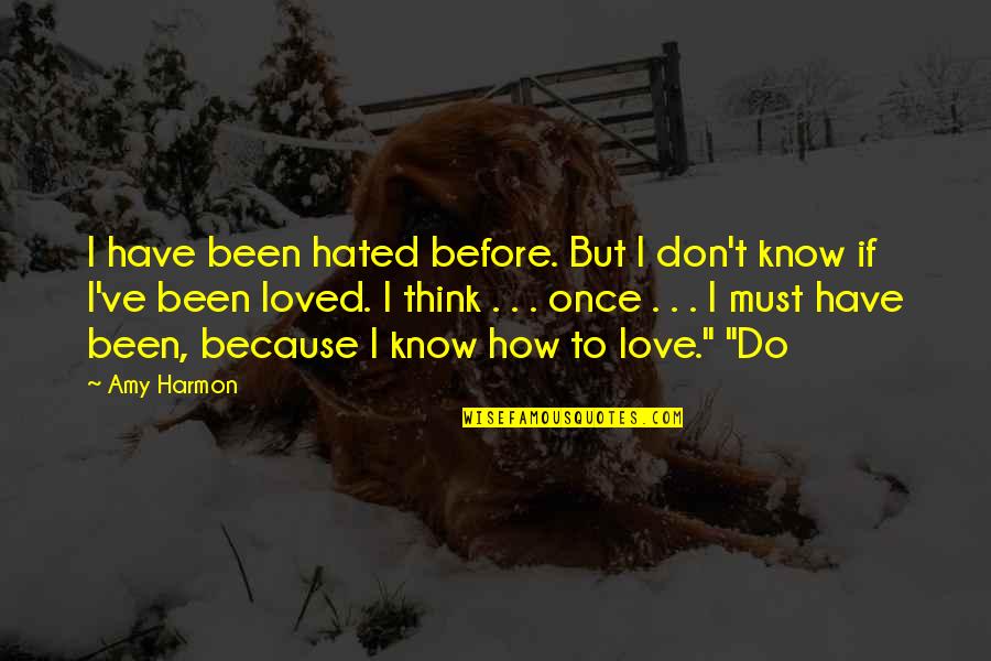 I've Been In Love Once Quotes By Amy Harmon: I have been hated before. But I don't I've Been In Love Once Quotes By Amy Harmon: I have been hated before. But I don't