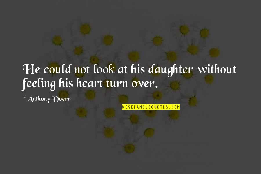 Ive Been Knocked Down Quotes By Anthony Doerr: He could not look at his daughter without