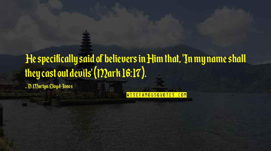 Ive Been Knocked Down Quotes By D. Martyn Lloyd-Jones: He specifically said of believers in Him that, Ive Been Knocked Down Quotes By D. Martyn Lloyd-Jones: He specifically said of believers in Him that,