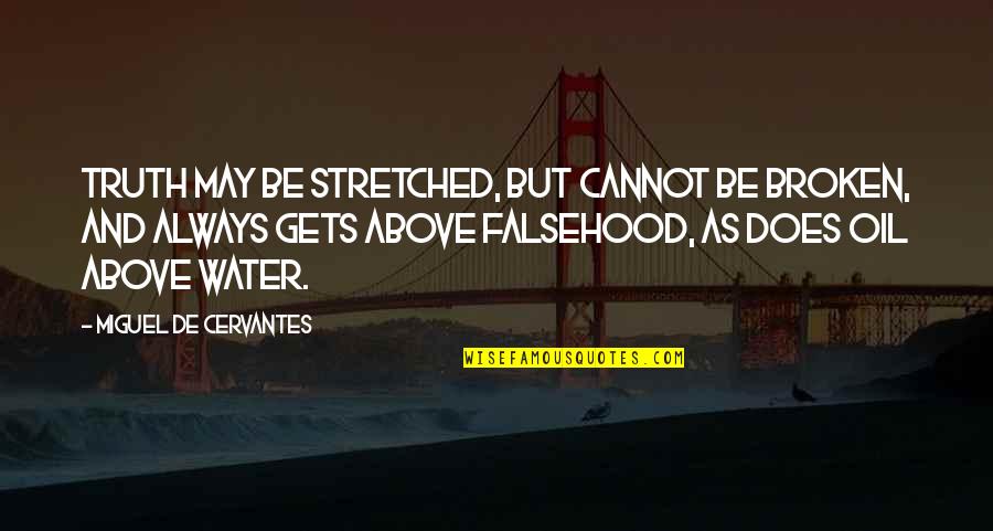 Ive Been Let Down Quotes By Miguel De Cervantes: Truth may be stretched, but cannot be broken, Ive Been Let Down Quotes By Miguel De Cervantes: Truth may be stretched, but cannot be broken,