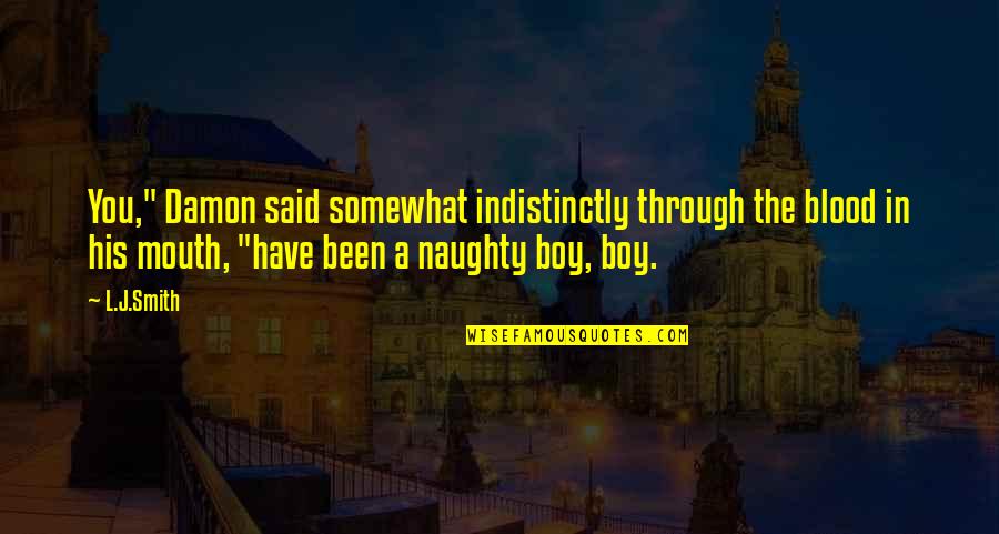 I've Been Naughty Quotes By L.J.Smith: You," Damon said somewhat indistinctly through the blood