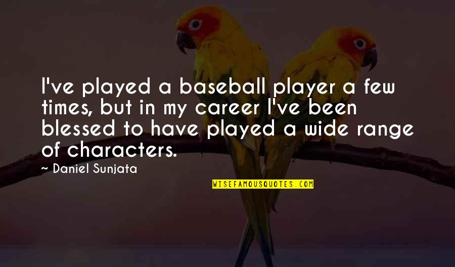 I've Been Played Quotes By Daniel Sunjata: I've played a baseball player a few times, I've Been Played Quotes By Daniel Sunjata: I've played a baseball player a few times,
