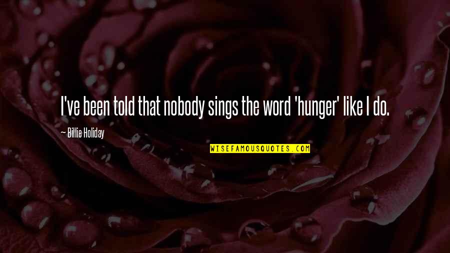 I've Been Quotes By Billie Holiday: I've been told that nobody sings the word