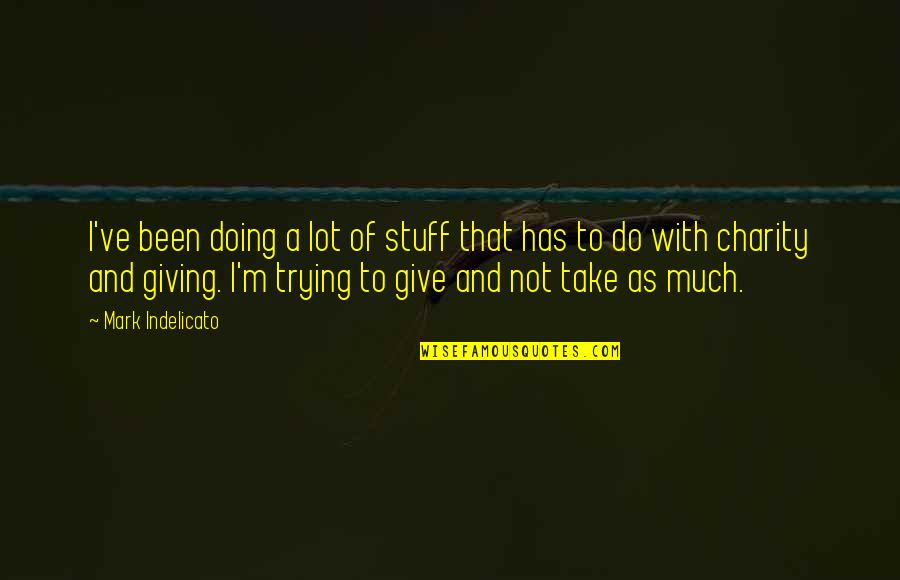 I've Been Quotes By Mark Indelicato: I've been doing a lot of stuff that