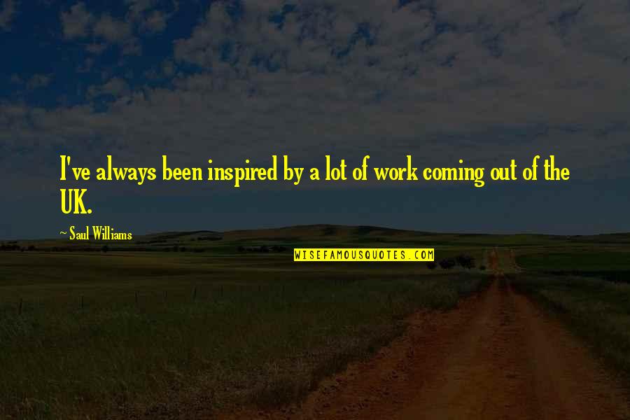 I've Been Quotes By Saul Williams: I've always been inspired by a lot of