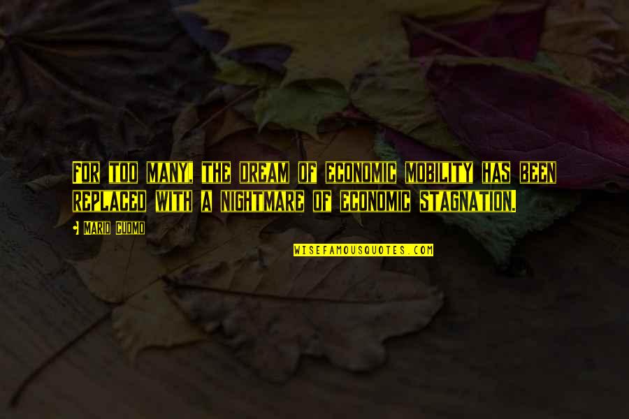 I've Been Replaced Quotes By Mario Cuomo: For too many, the dream of economic mobility