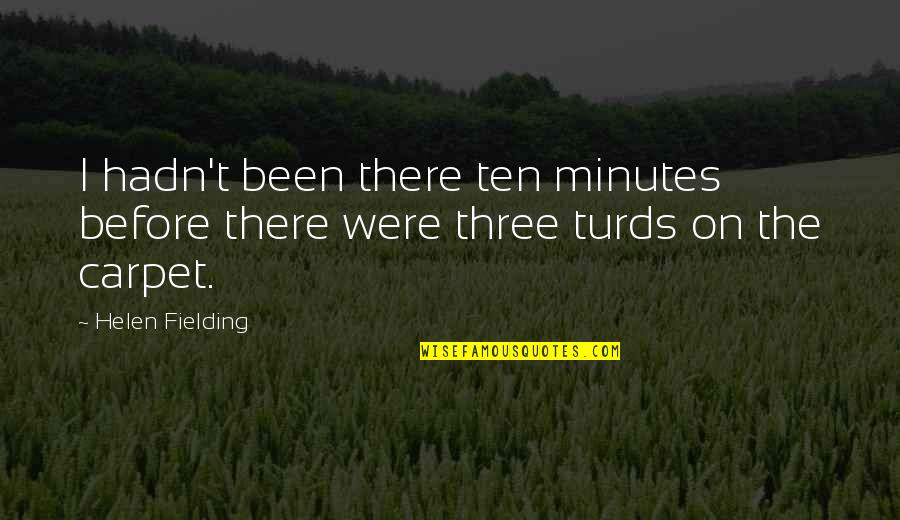 I've Been There Before Quotes By Helen Fielding: I hadn't been there ten minutes before there