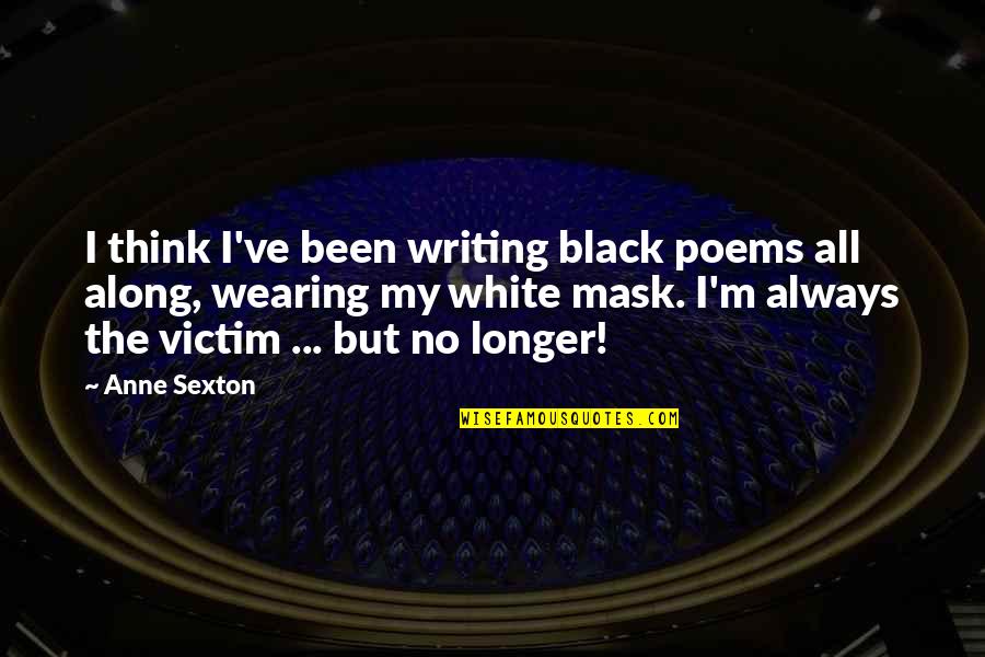 I've Been Thinking Quotes By Anne Sexton: I think I've been writing black poems all