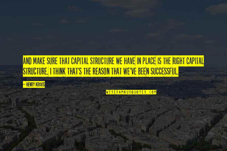 I've Been Thinking Quotes By Henry Kravis: And make sure that capital structure we have