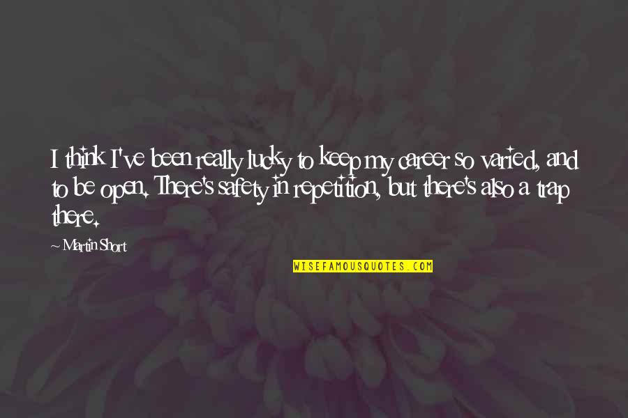 I've Been Thinking Quotes By Martin Short: I think I've been really lucky to keep