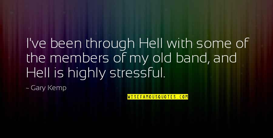 I've Been Through Hell Quotes By Gary Kemp: I've been through Hell with some of the