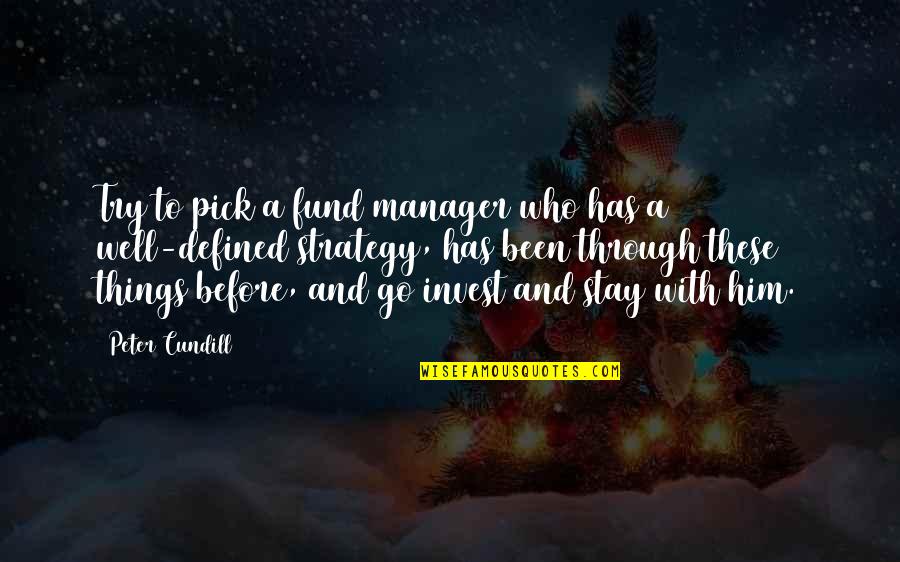 I've Been Through This Before Quotes By Peter Cundill: Try to pick a fund manager who has