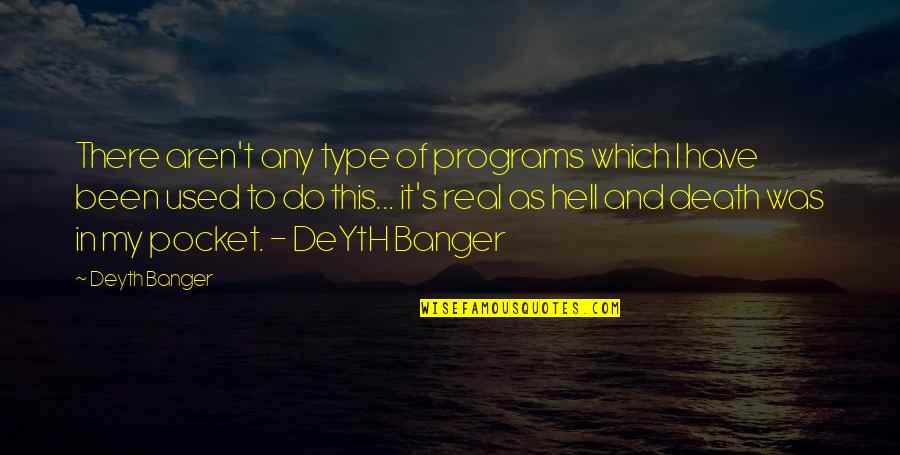 I've Been Used Quotes By Deyth Banger: There aren't any type of programs which I