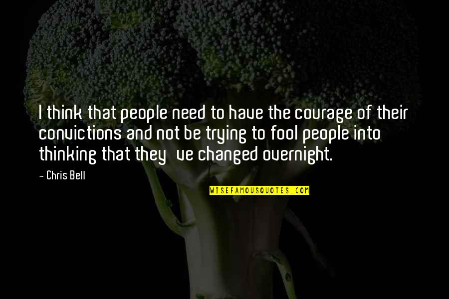 I've Changed Quotes By Chris Bell: I think that people need to have the