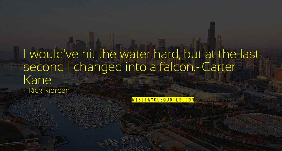 I've Changed Quotes By Rick Riordan: I would've hit the water hard, but at