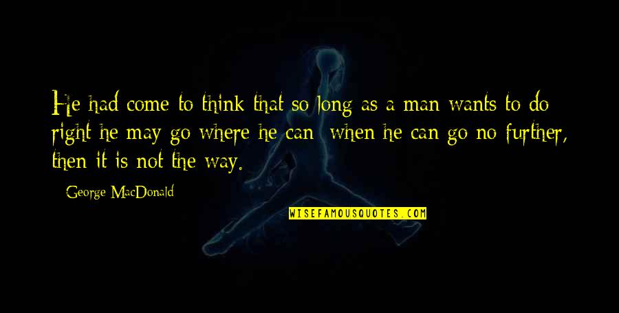 I've Come A Long Way Quotes By George MacDonald: He had come to think that so long