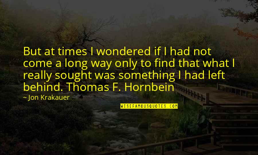 I've Come A Long Way Quotes By Jon Krakauer: But at times I wondered if I had