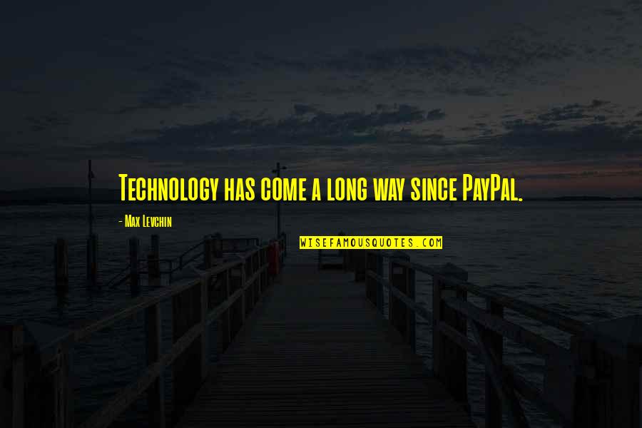 I've Come A Long Way Quotes By Max Levchin: Technology has come a long way since PayPal.