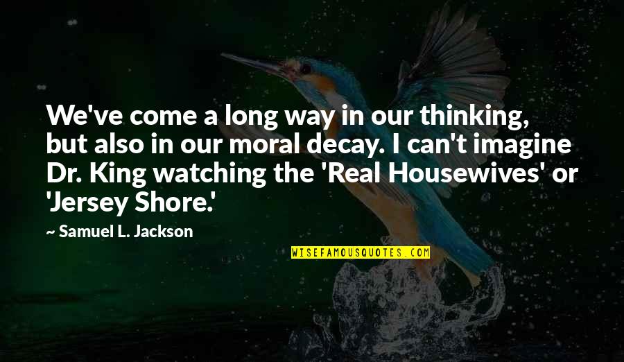 I've Come A Long Way Quotes By Samuel L. Jackson: We've come a long way in our thinking,