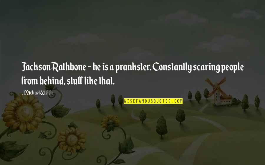 I've Cried A Million Tears Quotes By Michael Welch: Jackson Rathbone - he is a prankster. Constantly