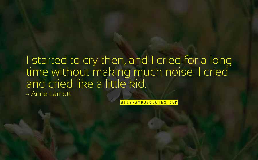 I've Cried Quotes By Anne Lamott: I started to cry then, and I cried