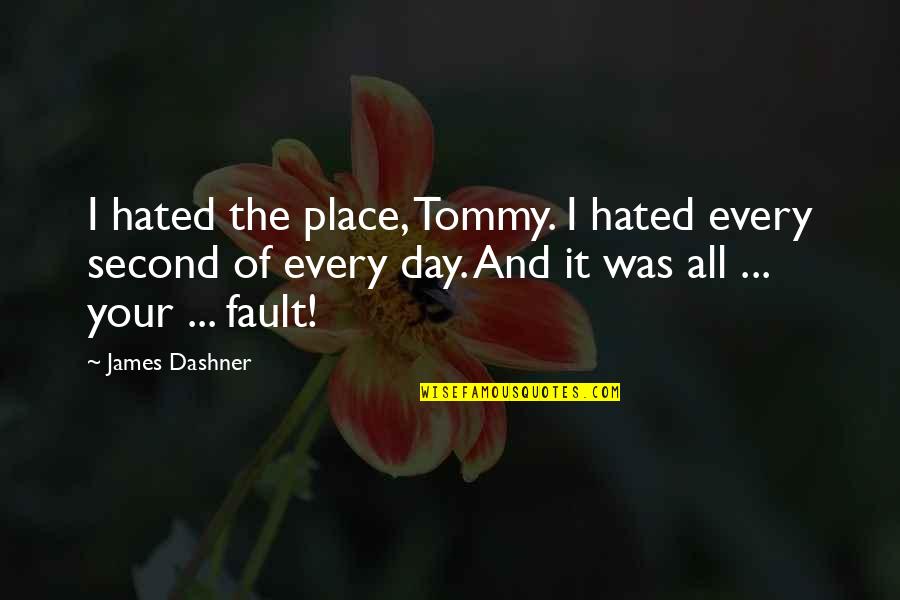 I've Cried Quotes By James Dashner: I hated the place, Tommy. I hated every