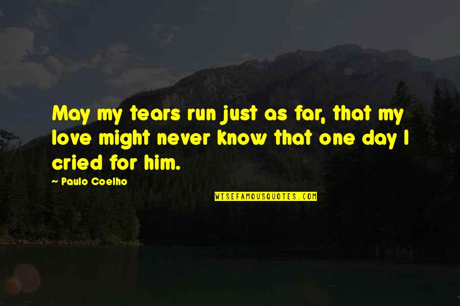I've Cried Quotes By Paulo Coelho: May my tears run just as far, that