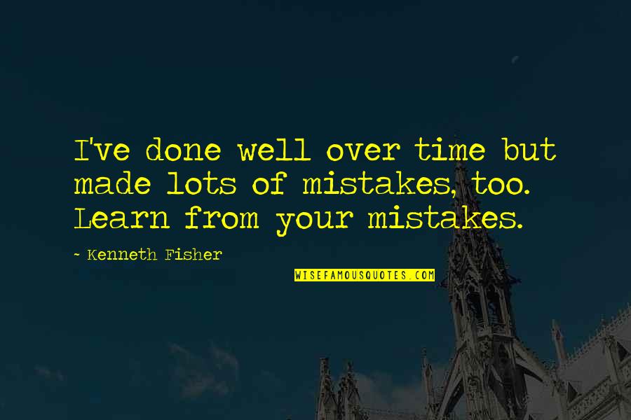 I've Done Mistakes Quotes By Kenneth Fisher: I've done well over time but made lots