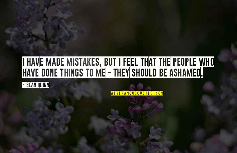 I've Done Mistakes Quotes By Sean Quinn: I have made mistakes, but I feel that