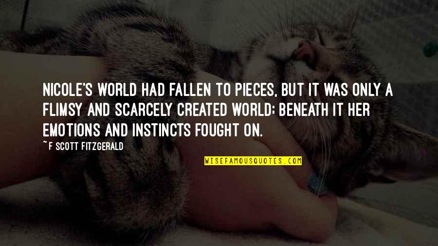 I've Fallen For Her Quotes By F Scott Fitzgerald: Nicole's world had fallen to pieces, but it