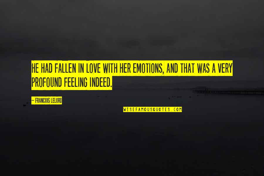 I've Fallen For Her Quotes By Francois Lelord: He had fallen in love with her emotions, I've Fallen For Her Quotes By Francois Lelord: He had fallen in love with her emotions,