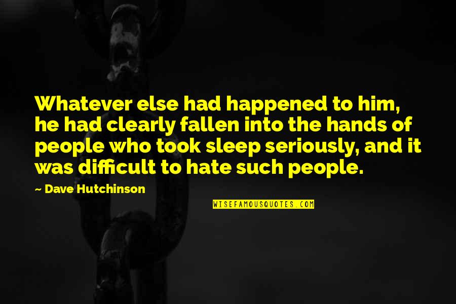 I've Fallen For Him Quotes By Dave Hutchinson: Whatever else had happened to him, he had
