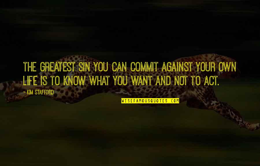 I've Fallen For You Movie Quotes By Kim Stafford: The greatest sin you can commit against your