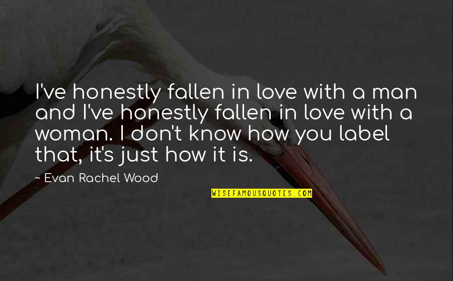 I've Fallen Out Of Love Quotes By Evan Rachel Wood: I've honestly fallen in love with a man