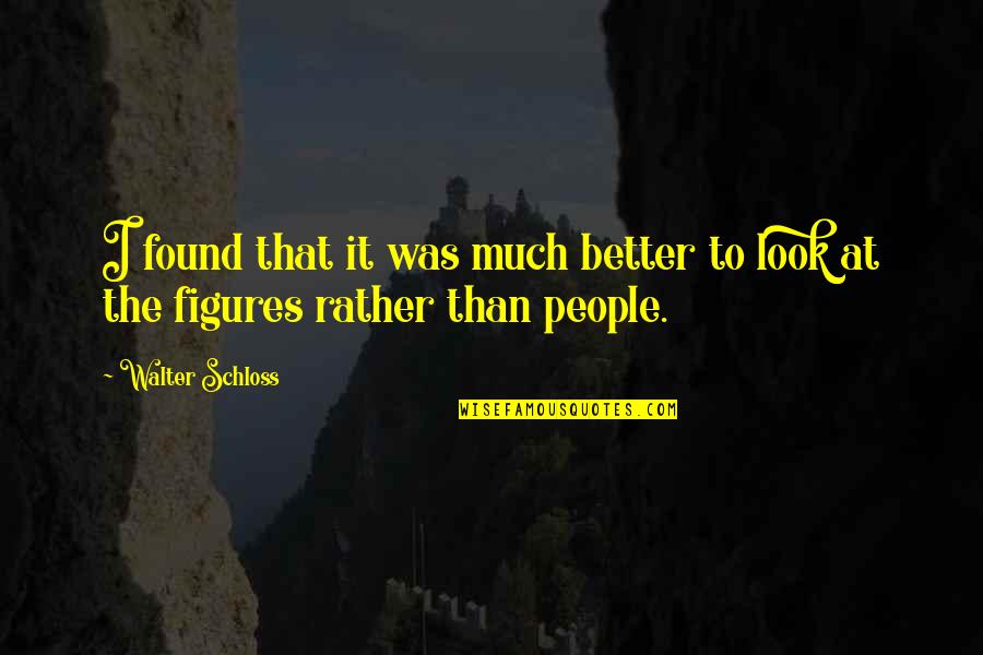 I've Found Better Quotes By Walter Schloss: I found that it was much better to