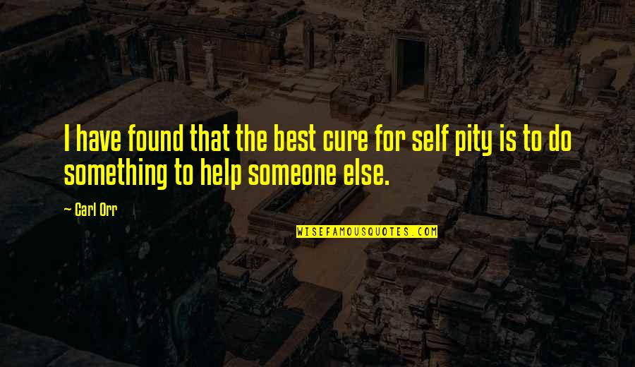 I've Found Someone Else Quotes By Carl Orr: I have found that the best cure for