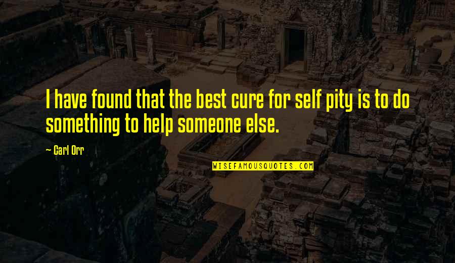 I've Found Someone Quotes By Carl Orr: I have found that the best cure for