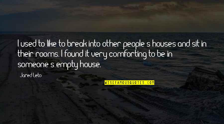 I've Found Someone Quotes By Jared Leto: I used to like to break into other I've Found Someone Quotes By Jared Leto: I used to like to break into other