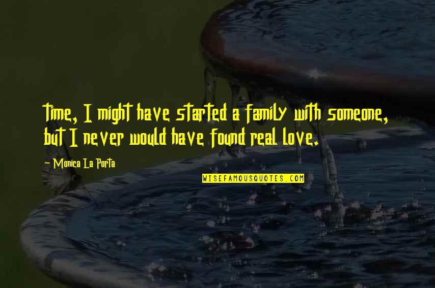 I've Found Someone Quotes By Monica La Porta: time, I might have started a family with I've Found Someone Quotes By Monica La Porta: time, I might have started a family with