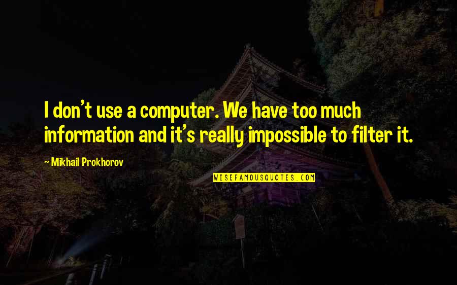 Ive Given Up On You Quotes By Mikhail Prokhorov: I don't use a computer. We have too Ive Given Up On You Quotes By Mikhail Prokhorov: I don't use a computer. We have too