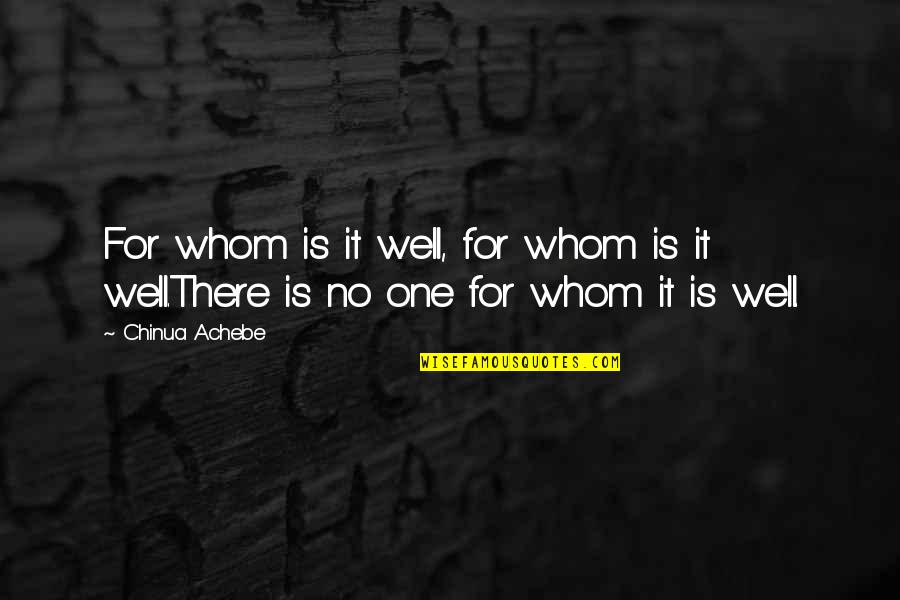 I've Got Butterflies Quotes By Chinua Achebe: For whom is it well, for whom is