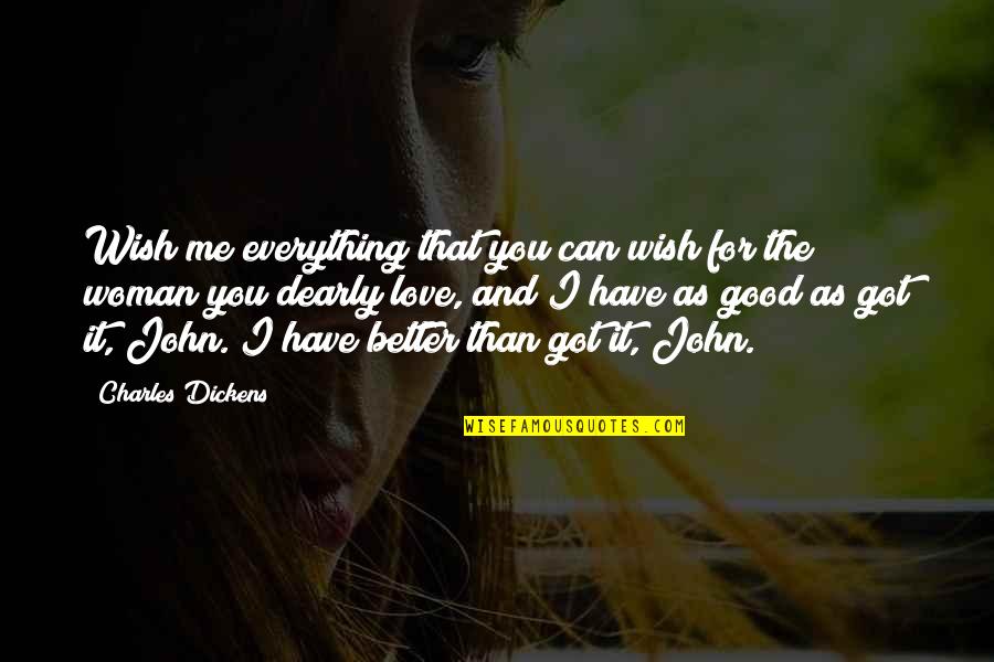 I've Got Everything Quotes By Charles Dickens: Wish me everything that you can wish for