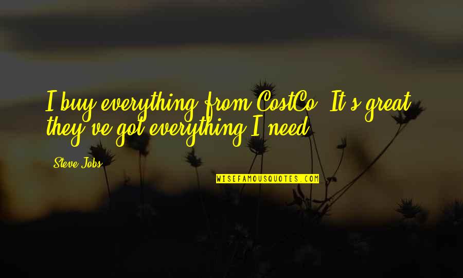 I've Got Everything Quotes By Steve Jobs: I buy everything from CostCo. It's great; they've