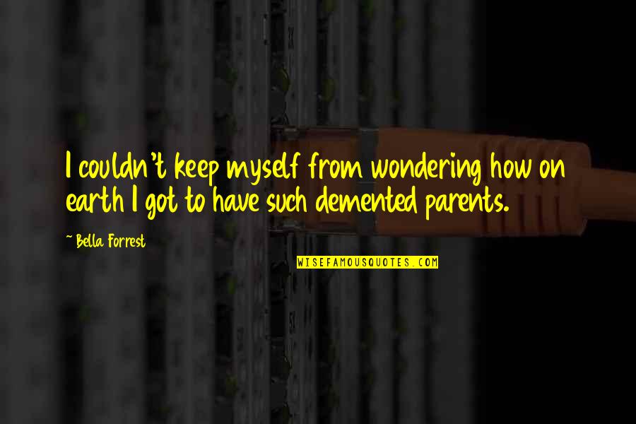 I've Got Myself Quotes By Bella Forrest: I couldn't keep myself from wondering how on I've Got Myself Quotes By Bella Forrest: I couldn't keep myself from wondering how on