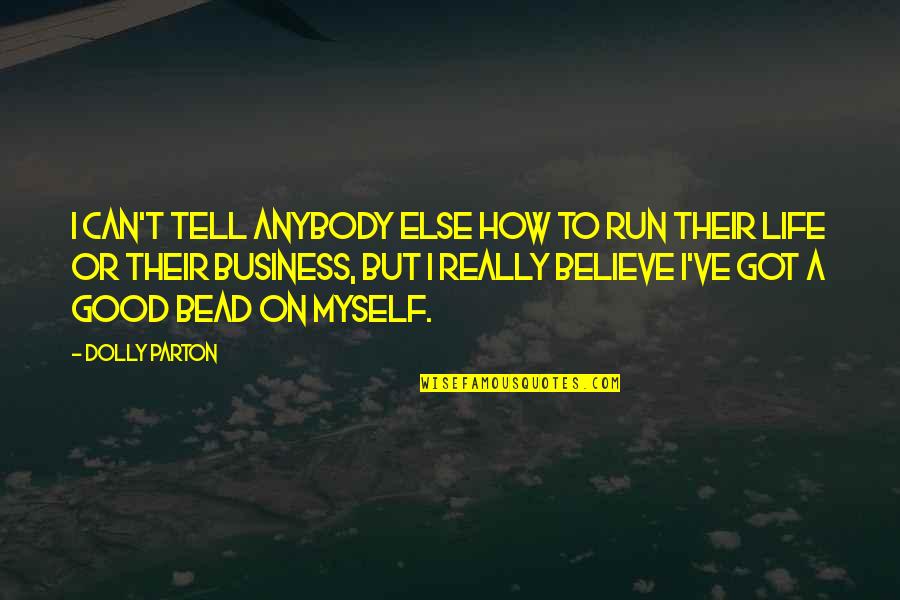 I've Got Myself Quotes By Dolly Parton: I can't tell anybody else how to run I've Got Myself Quotes By Dolly Parton: I can't tell anybody else how to run