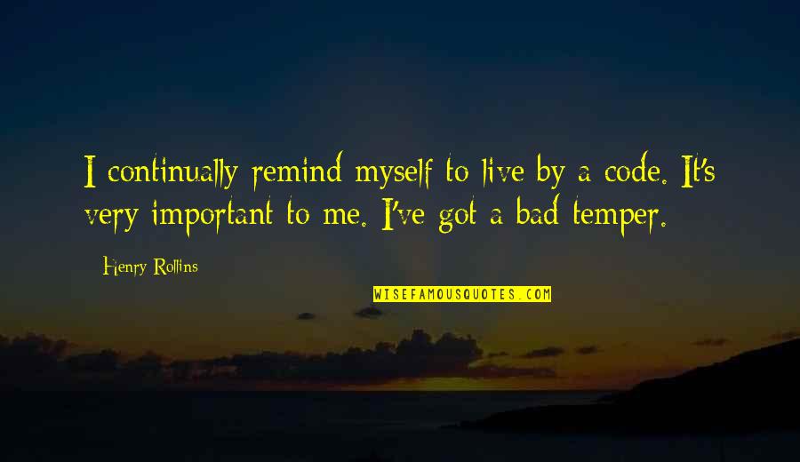 I've Got Myself Quotes By Henry Rollins: I continually remind myself to live by a I've Got Myself Quotes By Henry Rollins: I continually remind myself to live by a