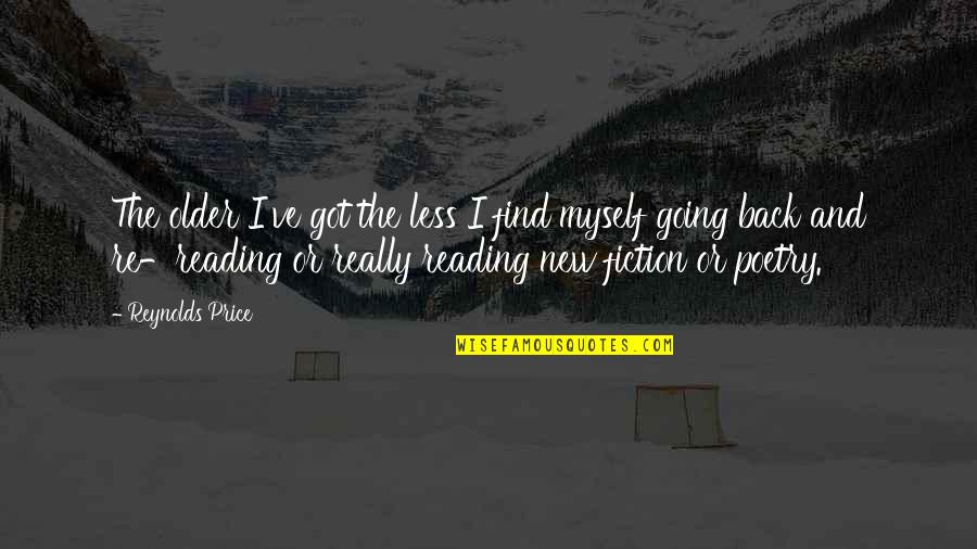 I've Got Myself Quotes By Reynolds Price: The older I've got the less I find I've Got Myself Quotes By Reynolds Price: The older I've got the less I find