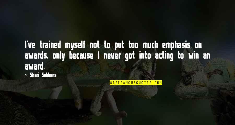 I've Got Myself Quotes By Shari Sebbens: I've trained myself not to put too much I've Got Myself Quotes By Shari Sebbens: I've trained myself not to put too much