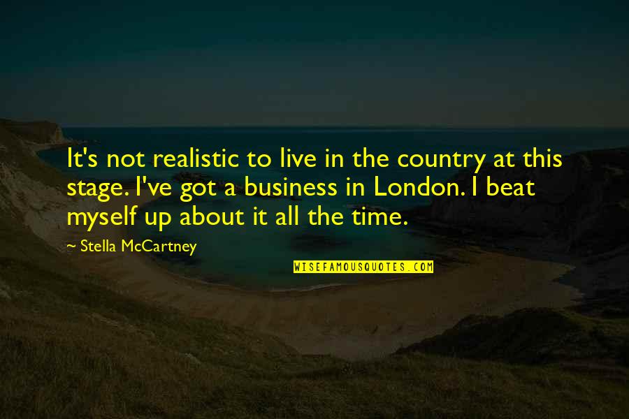 I've Got Myself Quotes By Stella McCartney: It's not realistic to live in the country I've Got Myself Quotes By Stella McCartney: It's not realistic to live in the country