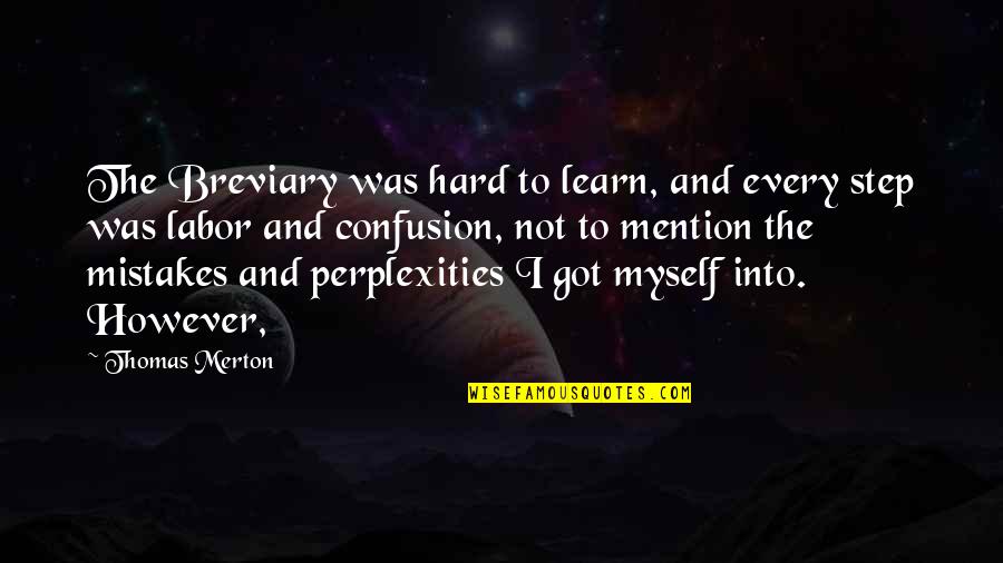 I've Got Myself Quotes By Thomas Merton: The Breviary was hard to learn, and every I've Got Myself Quotes By Thomas Merton: The Breviary was hard to learn, and every
